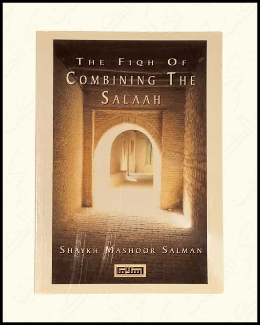 The Fiqh of combining the Salaah - Sh Mashoor Salaman